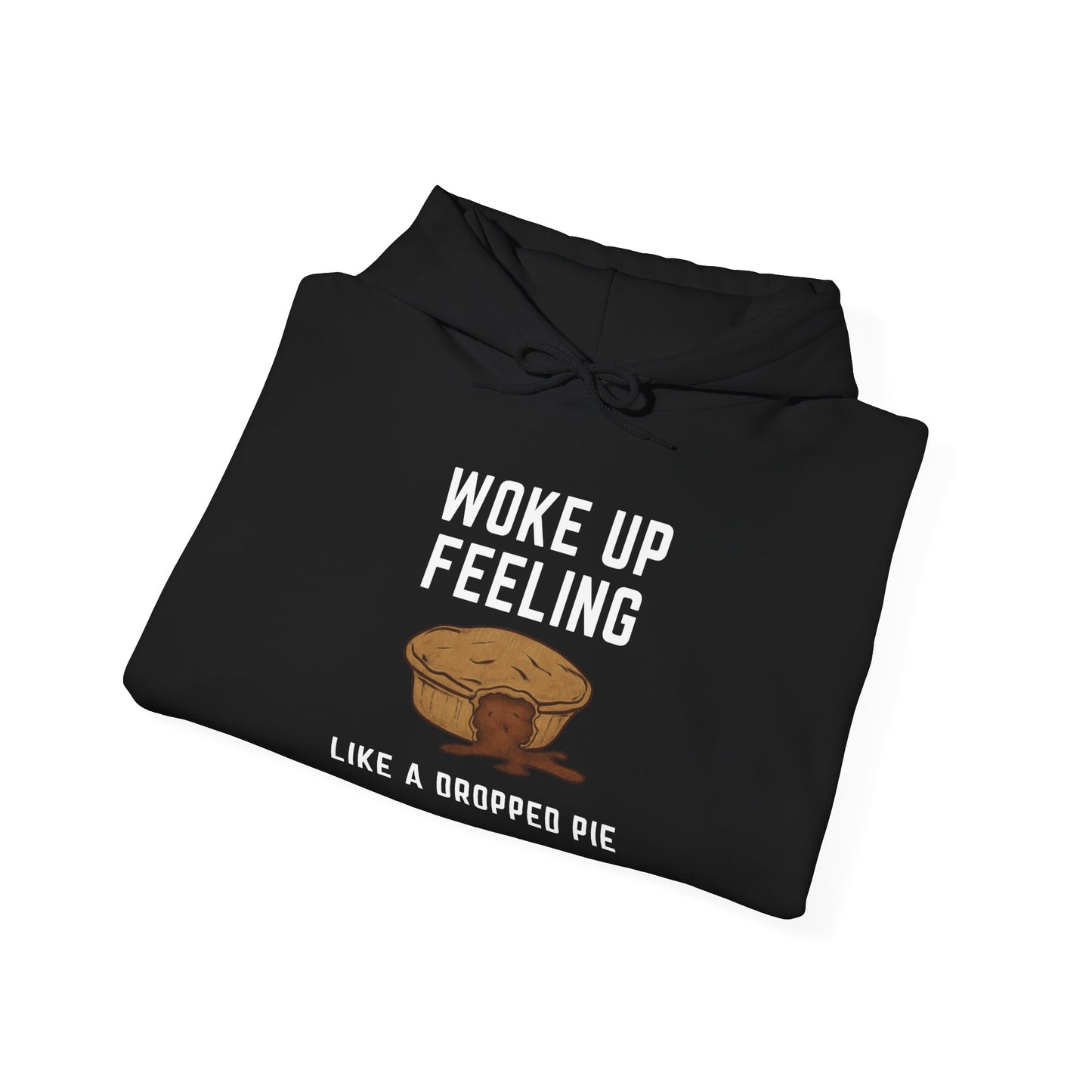 Woke Up Feeling Like a Dropped Pie - Unisex Heavy Blend Hoodie